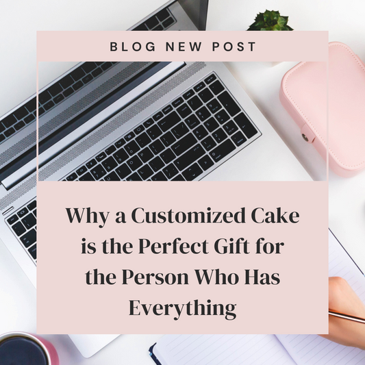 Why a Customized Cake is the Perfect Gift for the Person Who Has Everything